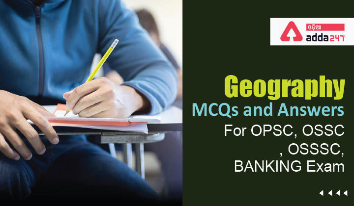 Geography MCQs and Answers For OPSC, OSSC, OSSSC, BANKING Exam