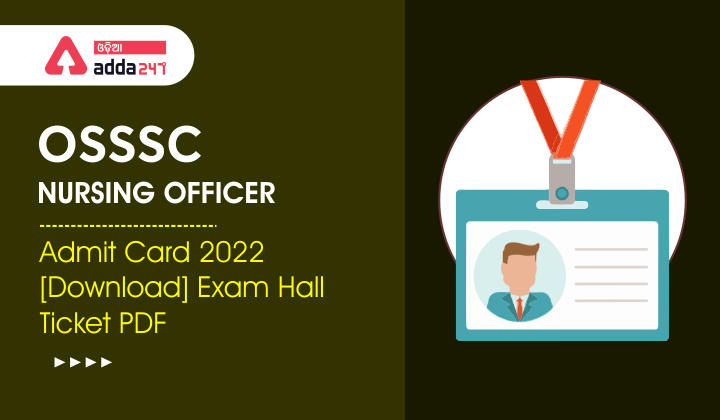 OSSSC Nursing Officer Admit Card 2022 [Download] Exam Hall Ticket PDF