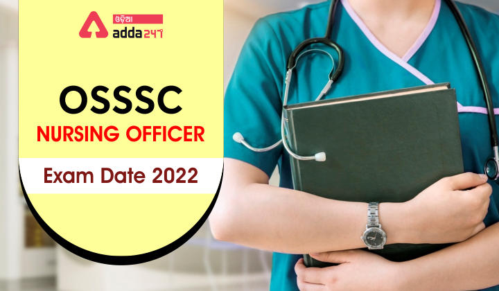 OSSSC Nursing Officer Exam Date 2022
