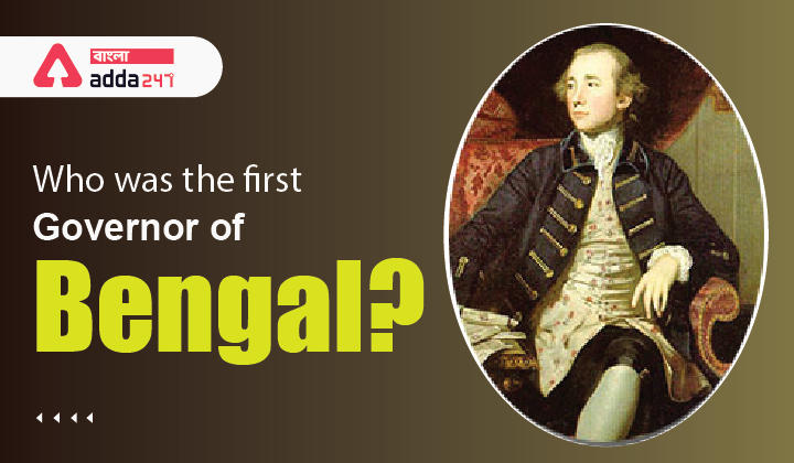 Who was the first Governor of Bengal?