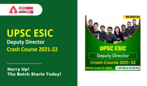 UPSC ESIC Deputy Director Online Crash Course – Hurry Up! The Batch Starts Today!
