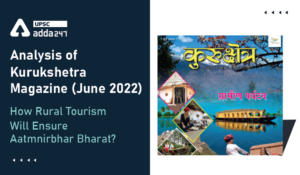 Analysis Of Kurukshetra Magazine (June 2022) ''How Rural Tourism Will Ensure Aatmnirbhar Bharat?''