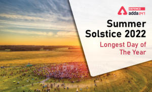 Summer Solstice 2022, Longest Day of The Year