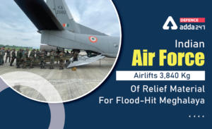 Meghalaya Floods, Indian Air Force Airlifts 3,840 Kg Of Relief Material For Flood-Hit Meghalaya