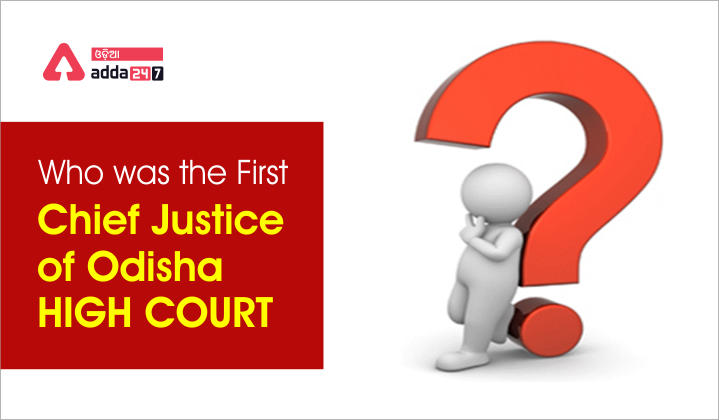 Who was the first chief justice of the Odisha high court