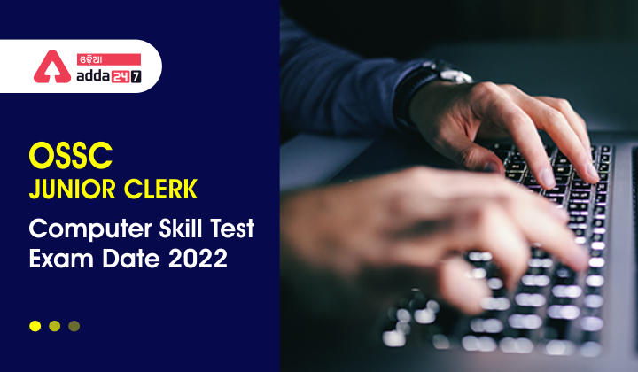 OSSC Junior Clerk Computer Skill Test Exam Date 2022