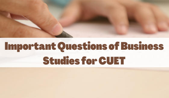 Important Questions of Business Studies for CUET EXAM 2022