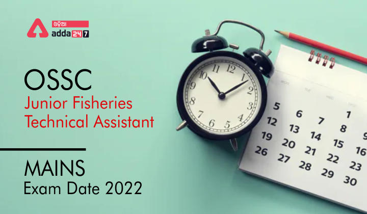 OSSC Junior Fisheries Technical Assistant Mains Exam Date 2022