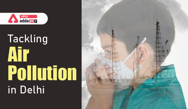 दिल्ली में वायु प्रदूषण से निपटना: दिल्ली में वायु प्रदूषण से निपटने के लिए सीएक्यूएम नीति_20.1