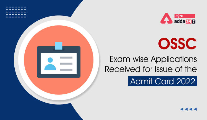 OSSC Exam-wise Applications Received for Issue of the Admit Card 2022