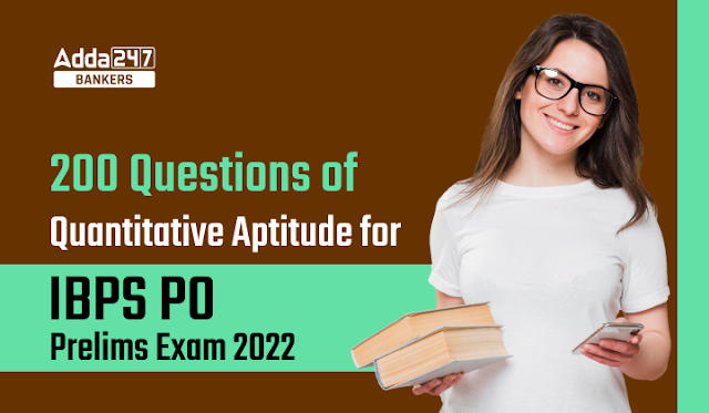 200 Important Questions In Quantitative Aptitude For IBPS PO Prelims Exam 2022: IBPS PO प्रीलिम्स परीक्षा क्वांट के महत्वपूर्ण 200 प्रश्नों की free PDF | Latest Hindi Banking jobs_2.1