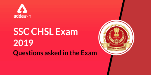 SSC CHSL Exam 2019 - Questions asked in the exam (1)