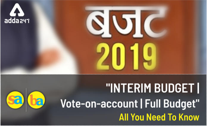 Why Interim Budget Instead Of Budget in 2019