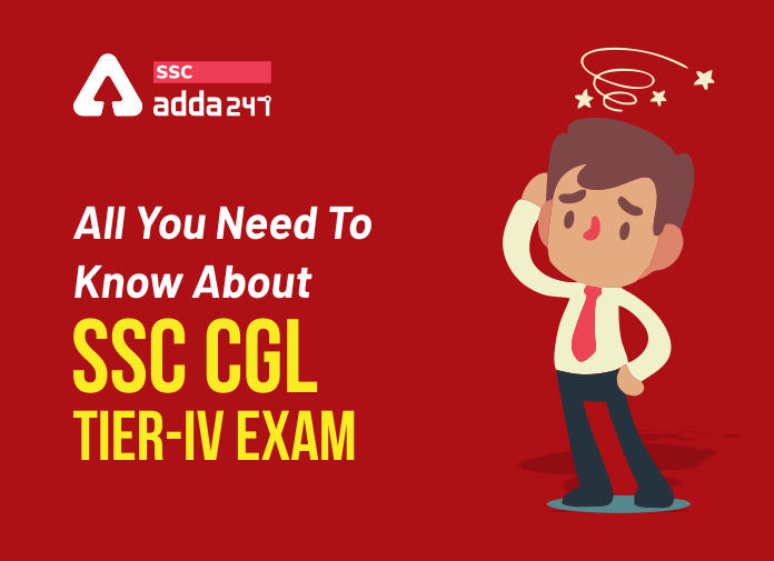 All You Need To Know About SSC CGL Tier-IV Exam - Blog