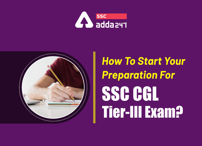 How To Start Your Preparation For SSC CGL Tier-III Exam - Blog