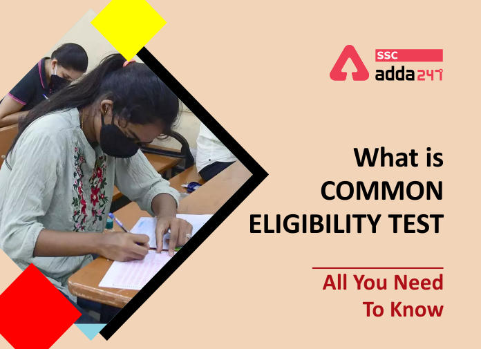 What is Common Eligibility Tes - All You Need To Know - Blog