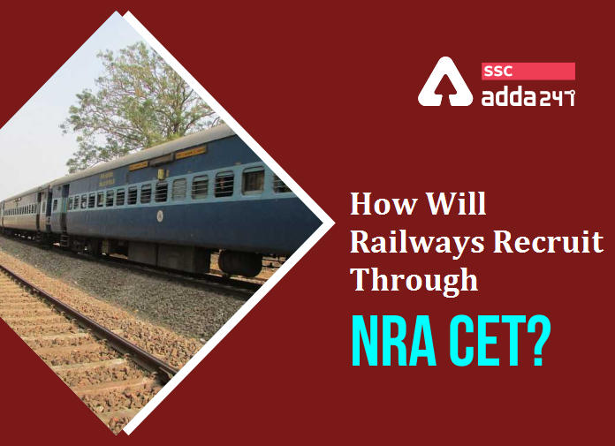 How Railways will recruit through NRA CET-Blog
