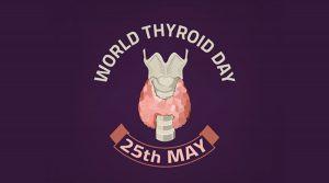 World Thyroid Day celebrated on 25 May_50.1