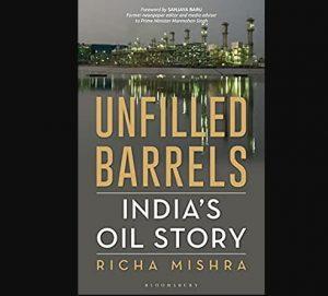 A book titled "Unfilled Barrels: India's oil story" authored by Richa Mishra_4.1