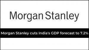 Morgan Stanley cuts India's FY23 GDP forecast to 7.2%_4.1