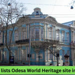 UNESCO listed Ukraine’s Odesa a World Heritage Site in Danger