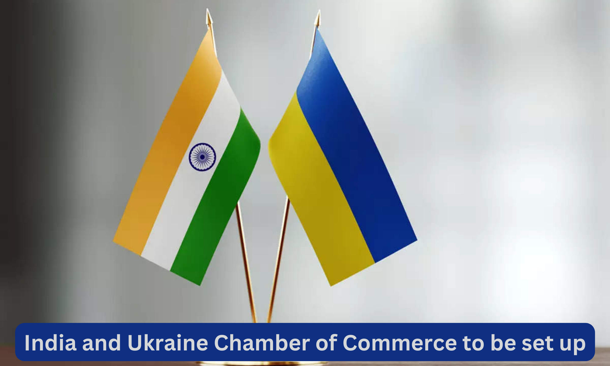India and Ukraine Chamber of Commerce to be set up