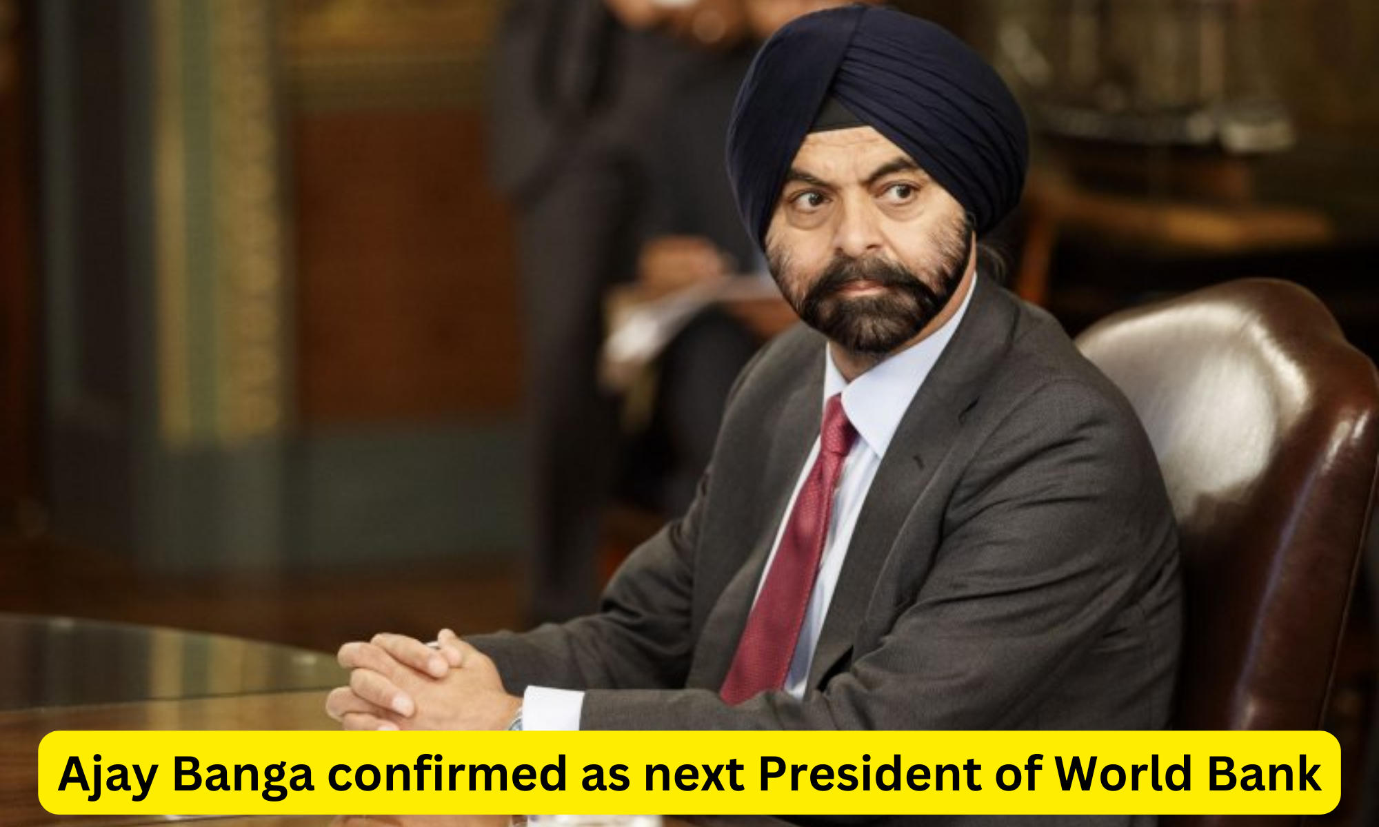 Ajay Banga confirmed as next President of World Bank