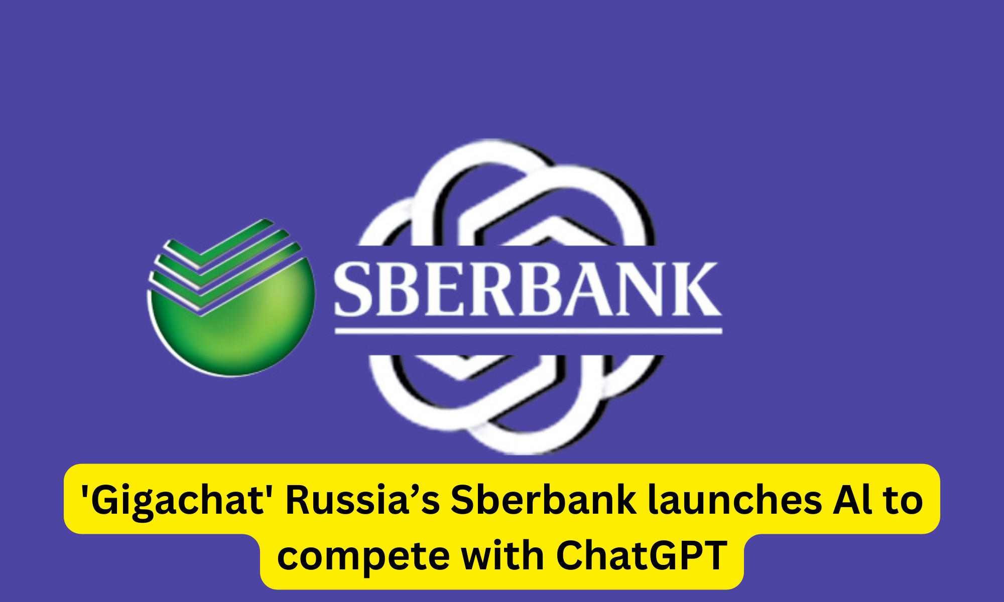 'Gigachat' Russia’s Sberbank launches Al to compete with ChatGPT