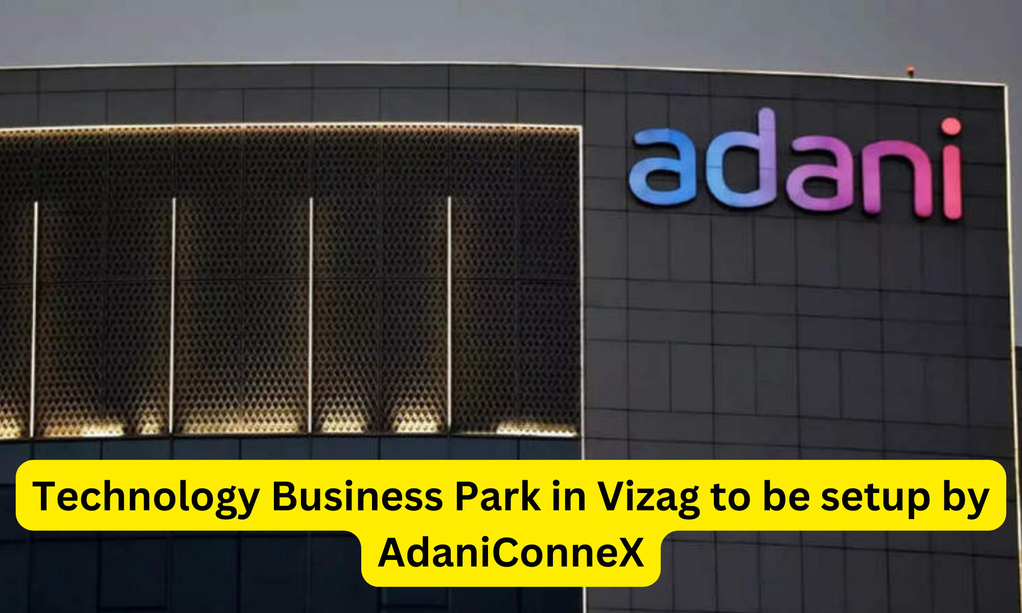 Technology Business Park in Vizag to be setup by AdaniConneX