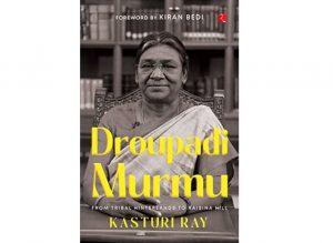 A book tittled "Droupadi Murmu: From Tribal Hinterlands to Raisina Hills" by Kasturi Ray_4.1