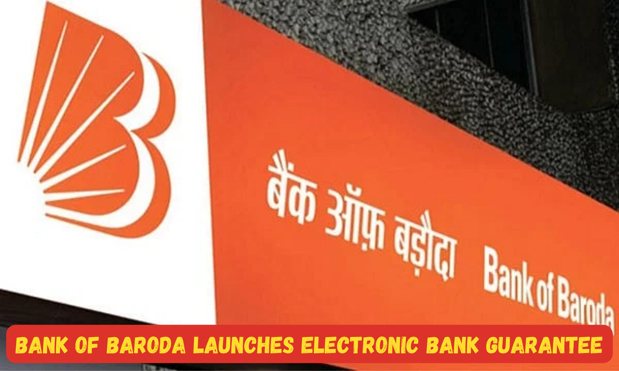 Bank of Baroda launches Electronic Bank Guarantee on its Digital Platform