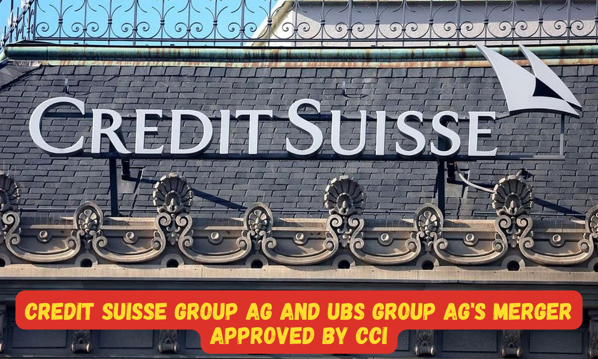 Credit Suisse Group AG and UBS Group AG's merger approved by CCI
