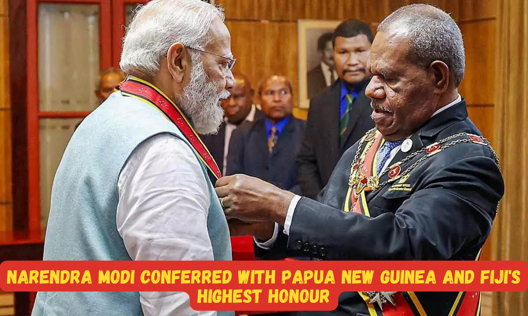 Narendra Modi conferred with Papua New Guinea and Fiji's highest honour
