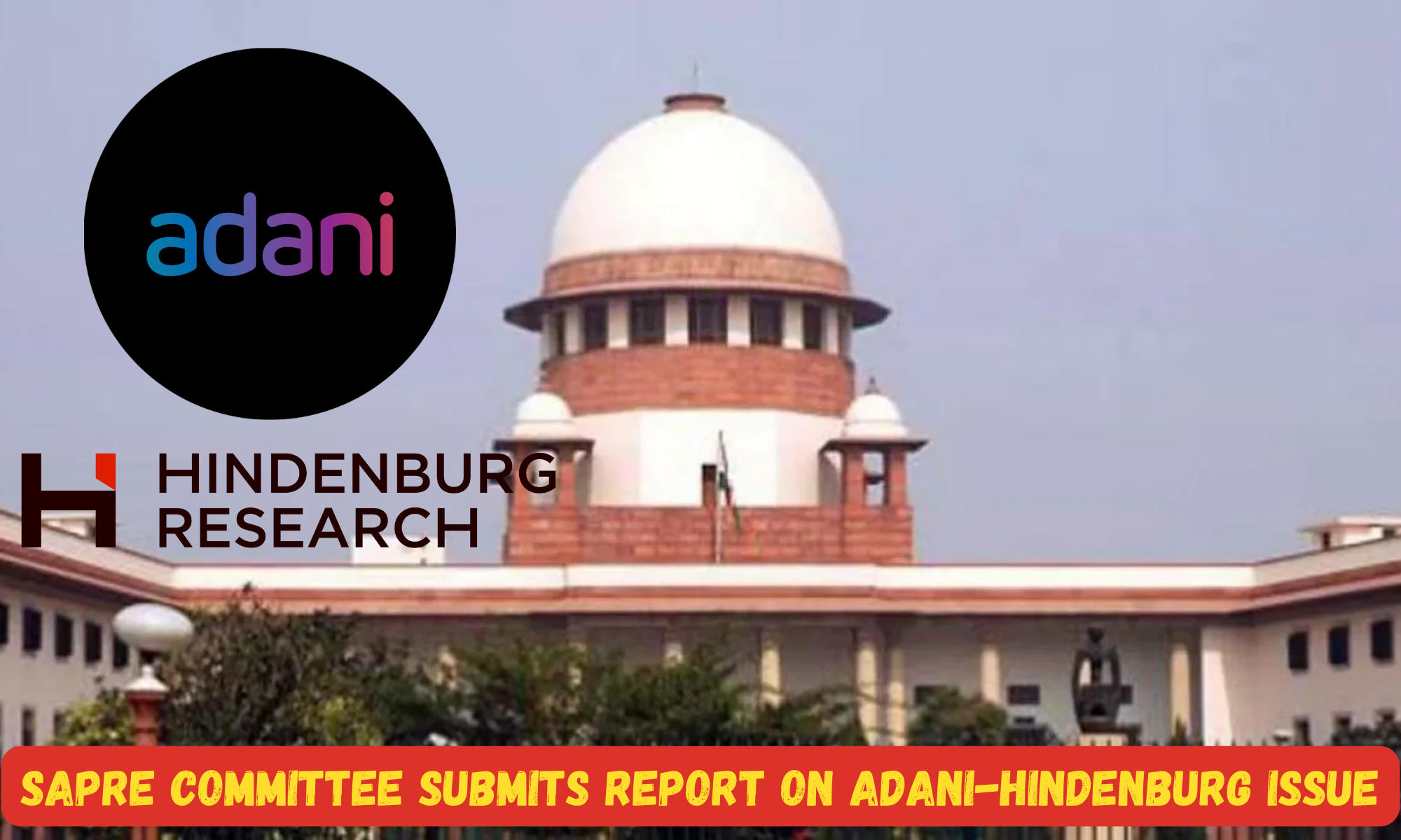 Supreme Court appointed Sapre Committee submits report on Adani-Hindenburg issue