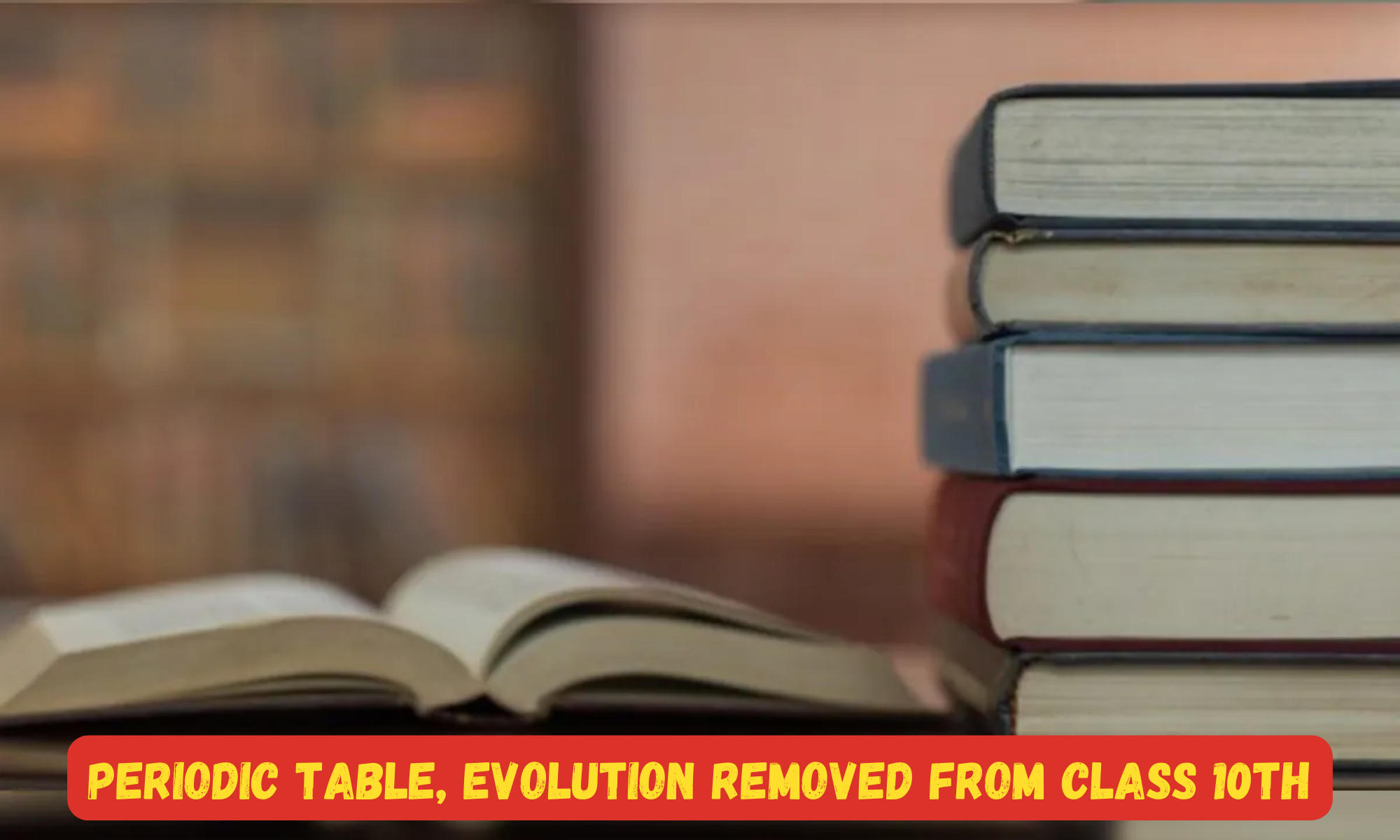 Periodic Table, Evolution removed from Class 10th