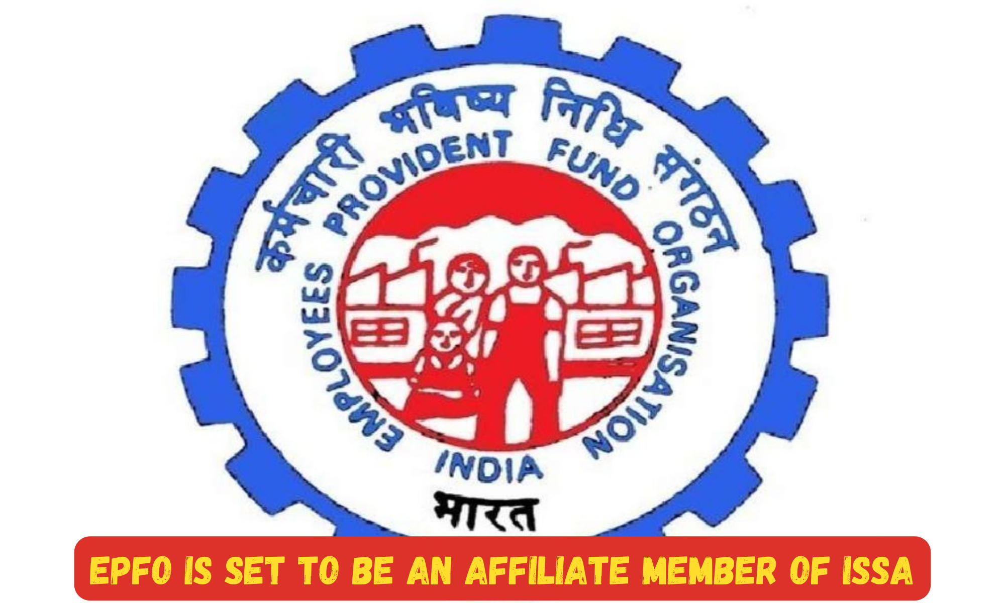 EPFO is set to be an affiliate member of ISSA