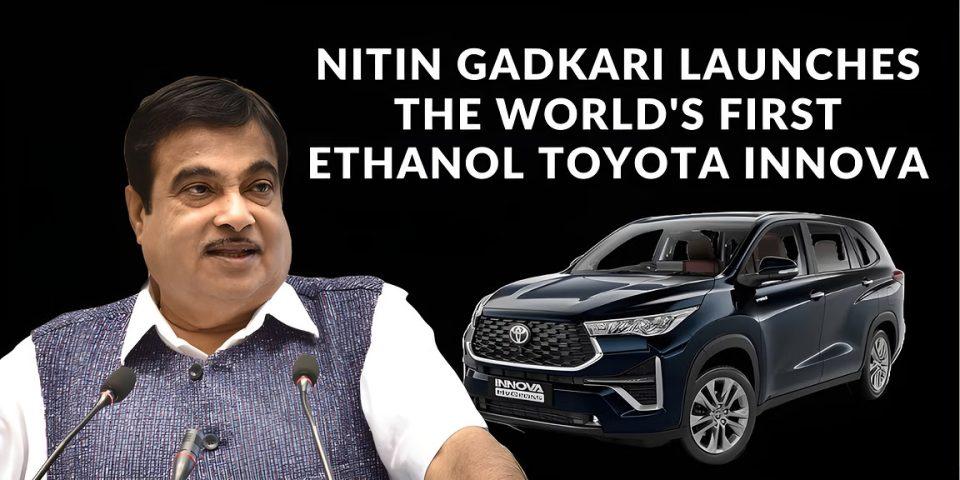 Nitin Gadkari Launches World's First Ethanol-Run Toyota Innova car