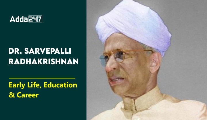 Dr. Sarvepalli Radhakrishnan: Early Life, Education and Career