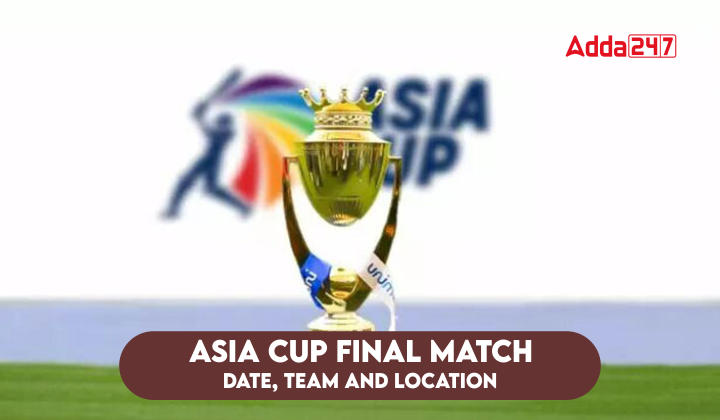 Asia Cup Final Match Date, Team and Location