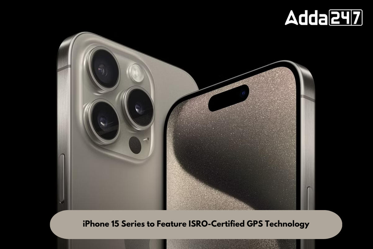 iPhone 15 Series to Feature ISRO-Certified GPS Technology