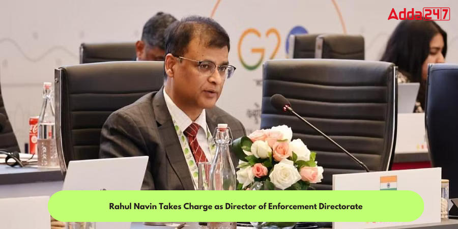 Rahul Navin Takes Charge as Director of Enforcement Directorate