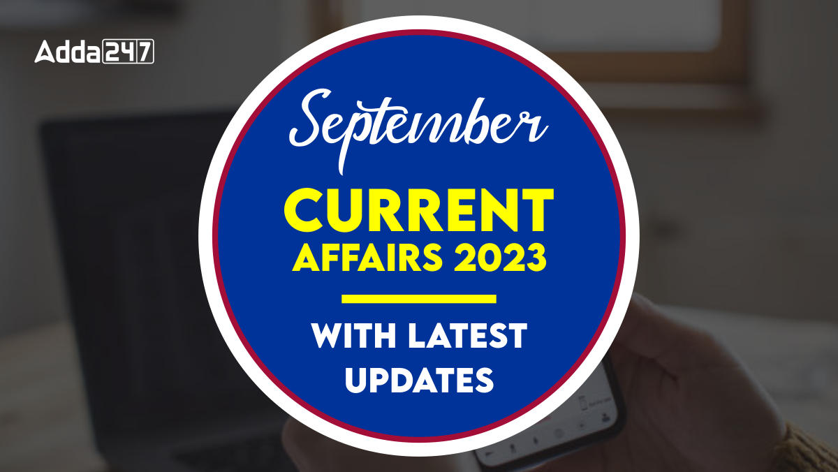 September Current Affairs 2023 With Latest Updates