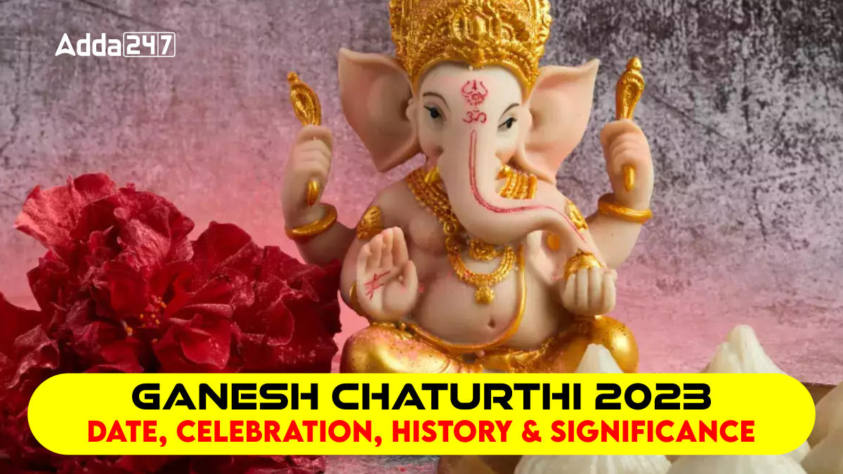 Ganesh Chaturthi 2023: Date, Celebration, History and Significance