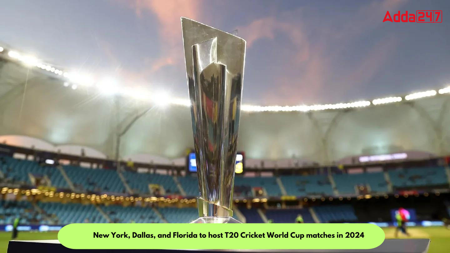 New York, Dallas, and Florida to host T20 Cricket World Cup matches in 2024