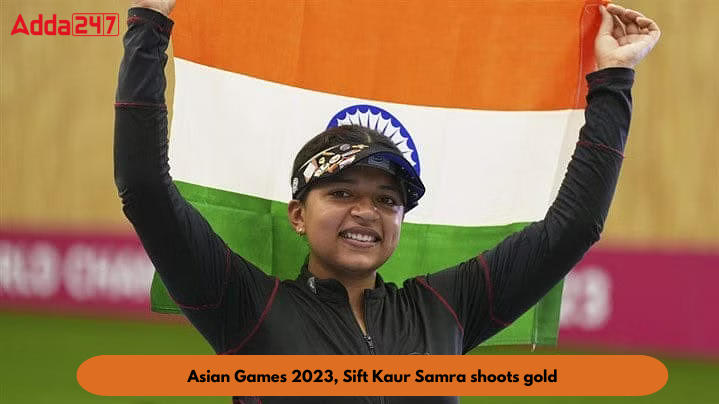 Asian Games 2023, Sift Kaur Samra shoots gold