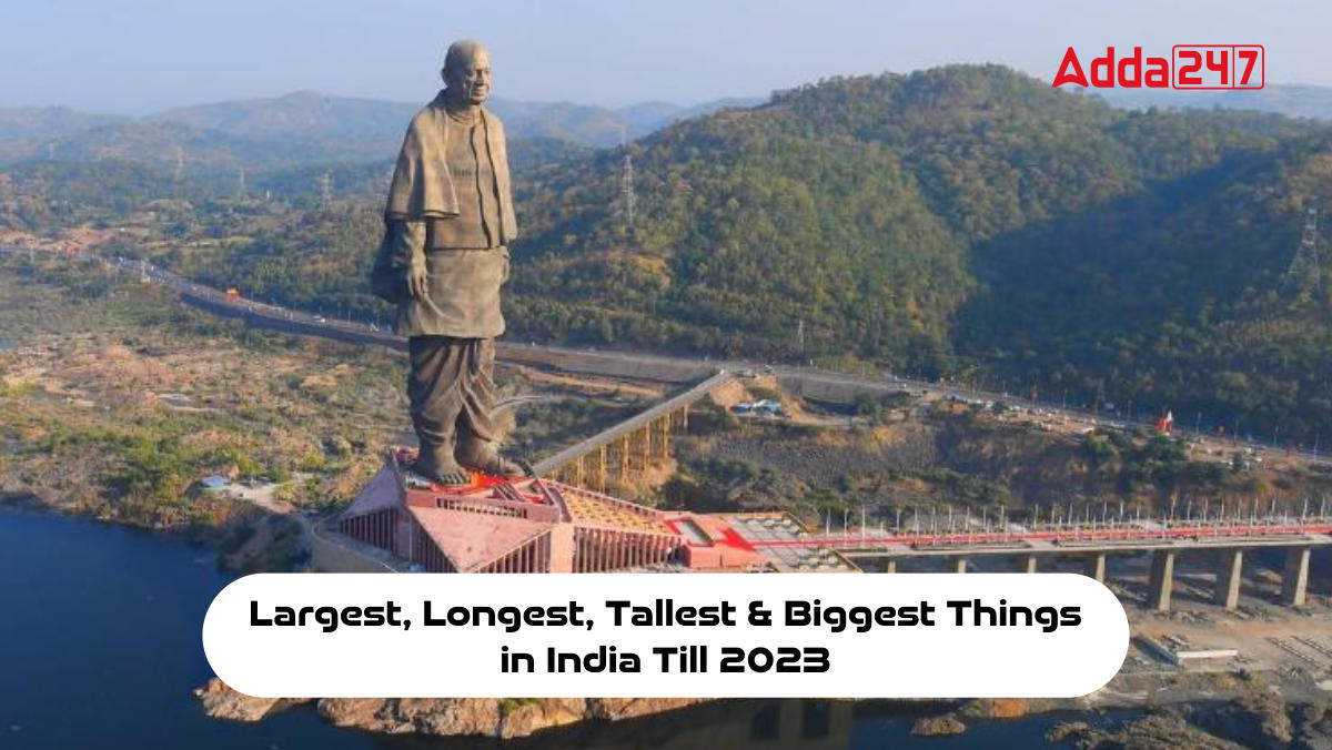 Largest, Longest, Tallest and Biggest Things in India Till 2023  