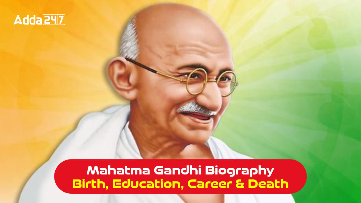 Mahatma Gandhi Biography - Birth, Education, Career and Death 