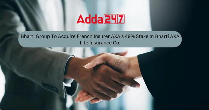 Bharti Group To Acquire French Insurer AXA's 49% Stake In Bharti AXA Life Insurance Co.