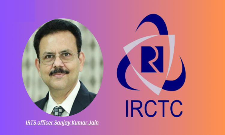 Sanjay Kumar Jain selected as CMD, IRCTC