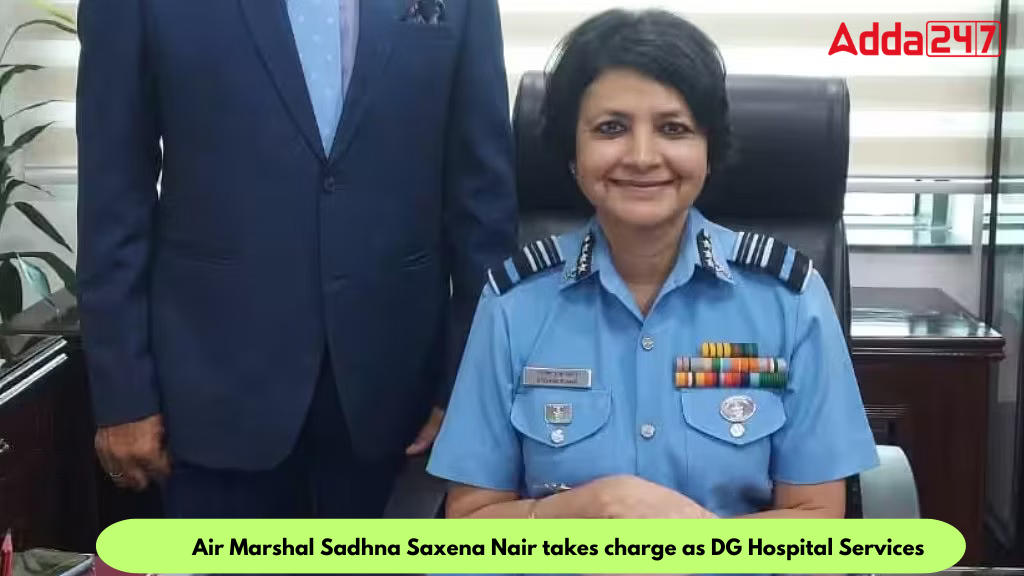 Air Marshal Sadhna Saxena Nair takes charge as DG Hospital Services